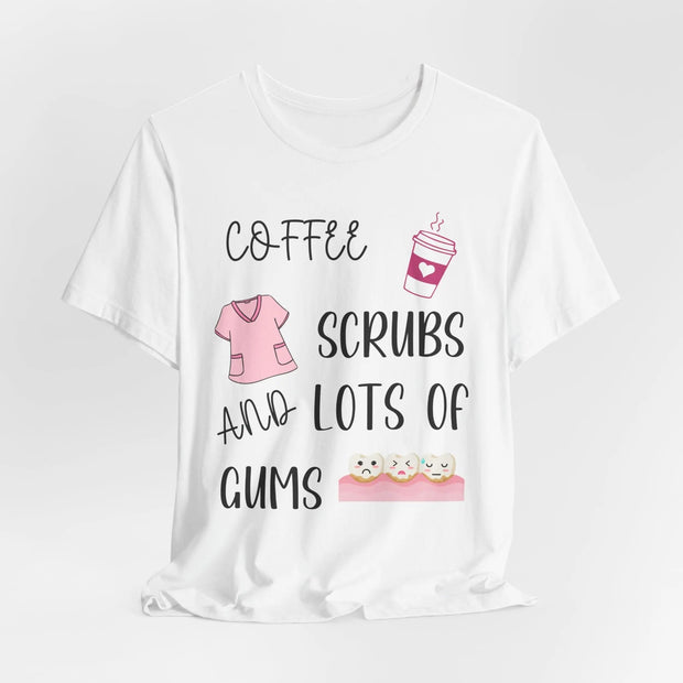 Dental Assistant T-shirt - coffee, scrubs and lots of gums - VanessaRae